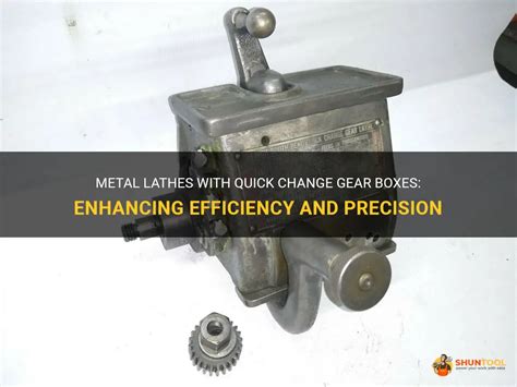 what metal lathes have quick change gear boxes|48 thread lathe gearbox.